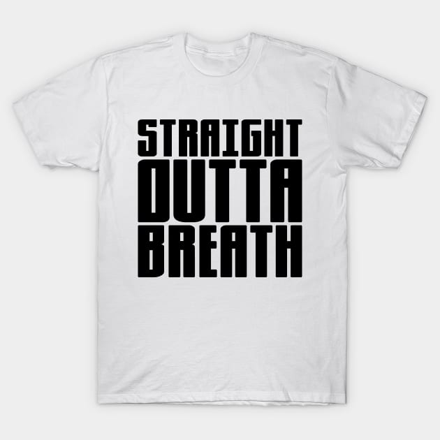 Straight Outta Breath T-Shirt by colorsplash